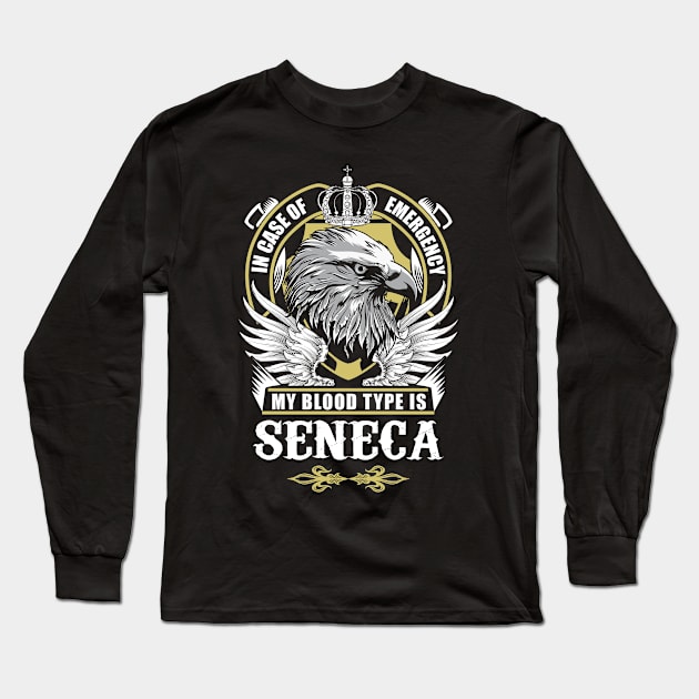 Seneca Name T Shirt - In Case Of Emergency My Blood Type Is Seneca Gift Item Long Sleeve T-Shirt by AlyssiaAntonio7529